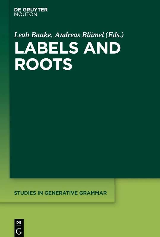 Labels and Roots: 128 (Studies in Generative Grammar [SGG], 128)