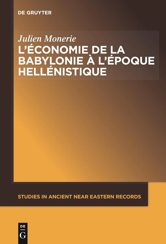 L'économie de la Babylonie à l'époque hellénistique (IVème - IIème siècle avant J.C.): Ivème – Iième Siècle Avant J.c.: 14 (Studies in Ancient Near Eastern Records (Saner))