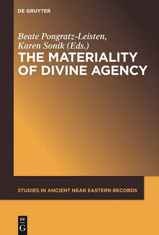 The Materiality of Divine Agency: 8 (Studies in Ancient Near Eastern Records (SANER), 8)