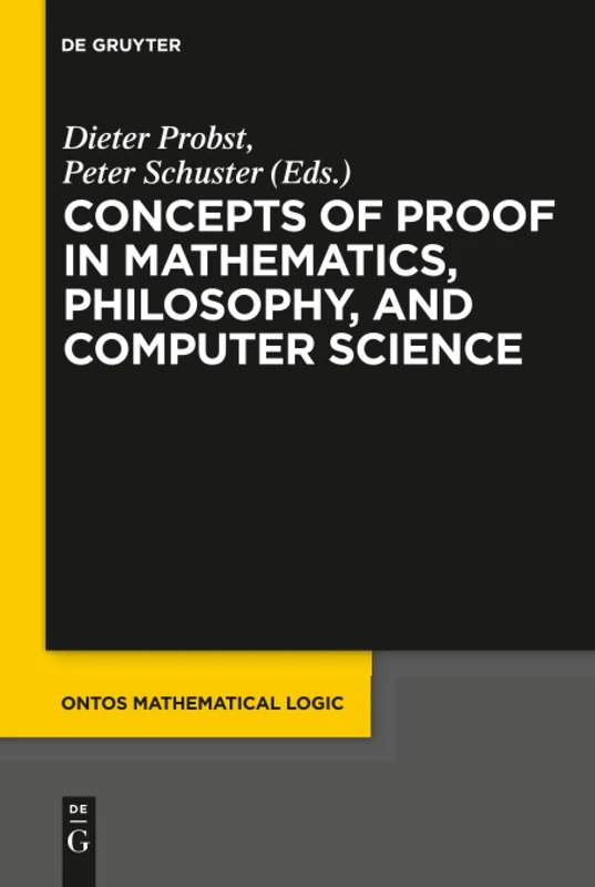 Concepts of Proof in Mathematics, Philosophy, and Computer Science: 6 (Ontos Mathematical Logic, 6)