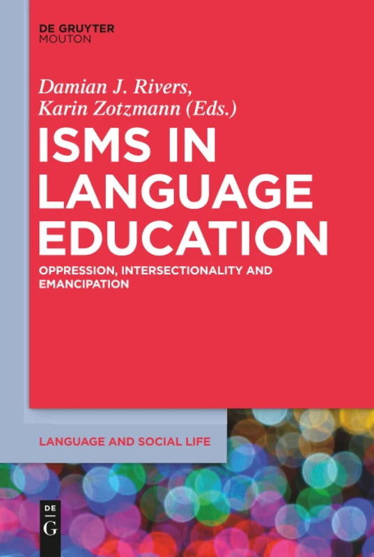 Isms in Language Education: Oppression, Intersectionality and Emancipation: 11 (Language and Social Life [LSL], 11)