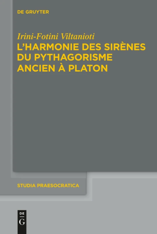 L'harmonie des Sirènes du pythagorisme ancien à Platon: 7 (Studia Praesocratica)