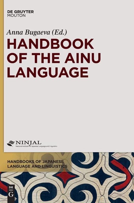 Handbook of the Ainu Language: 12 (Handbooks of Japanese Language and Linguistics [HJLL], 12)
