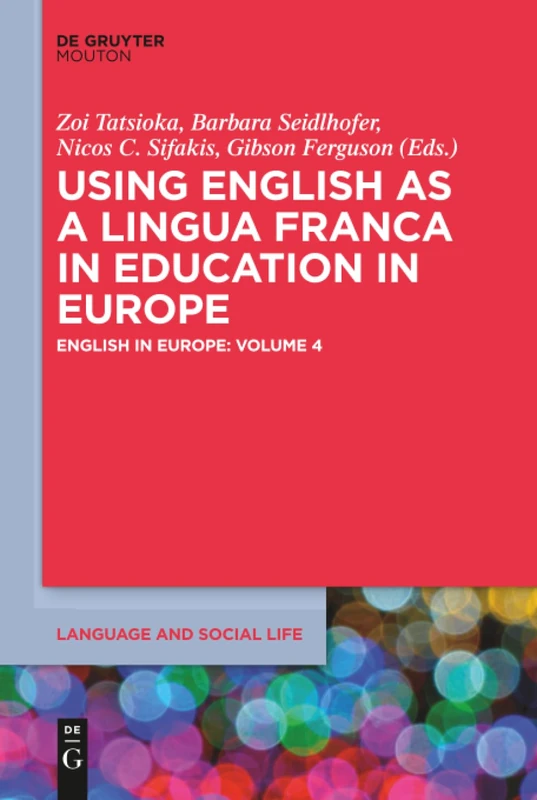 Using English as a Lingua Franca in Education in Europe: English in Europe: Volume 4: 7 (Language and Social Life [LSL], 7)