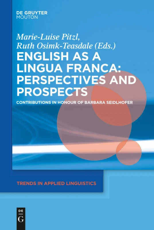 English as a Lingua Franca: Perspectives and Prospects: Contributions in Honour of Barbara Seidlhofer: 24 (Trends in Applied Linguistics [TAL], 24)