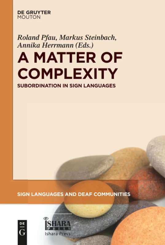A Matter of Complexity: Subordination in Sign Languages: 6 (Sign Languages and Deaf Communities [SLDC], 6)