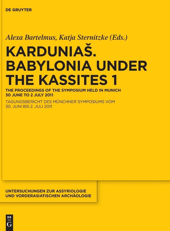Kardunias. Volume 1 (Untersuchungen Zur Assyriologie Und Vorderasiatischen Archao): Babylonia Under the Kassites: the Proceedings of the Symposium Held in Munich 30 June to 2 July 2011: 11