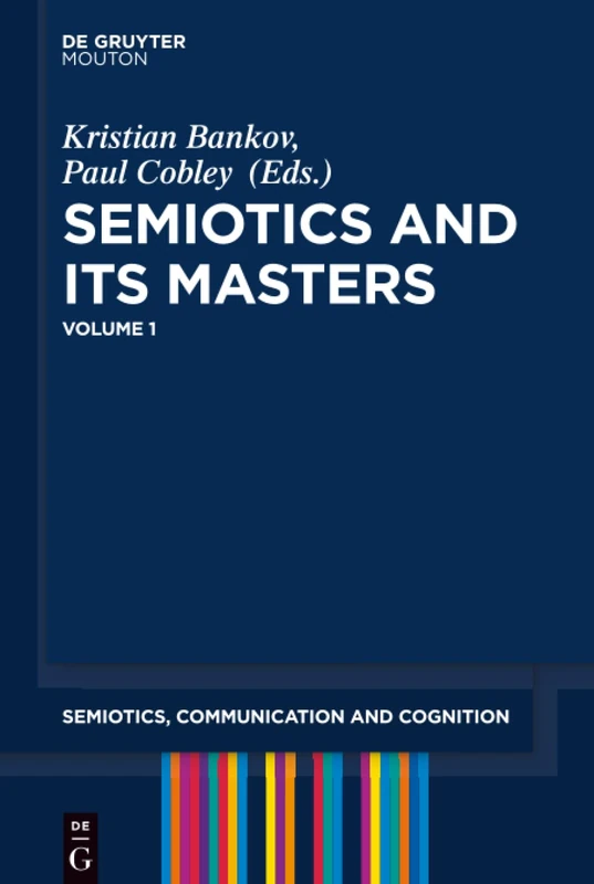Semiotics and its Masters: 18 (Semiotics, Communication and Cognition [SCC], 18)