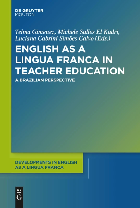 English as a Lingua Franca in Teacher Education: A Brazilian Perspective: 10 (Developments in English as a Lingua Franca [DELF], 10)