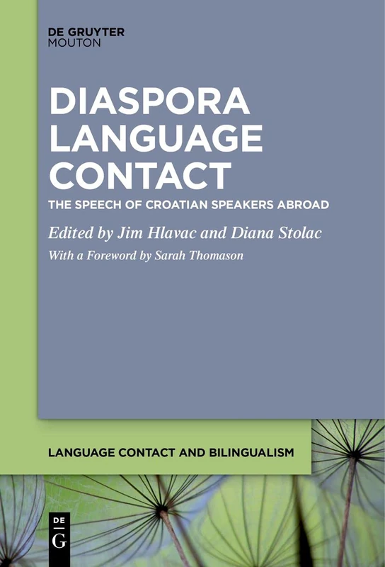 Diaspora Language Contact: The Speech of Croatian Speakers Abroad: 17 (Language Contact and Bilingualism [LCB], 17)