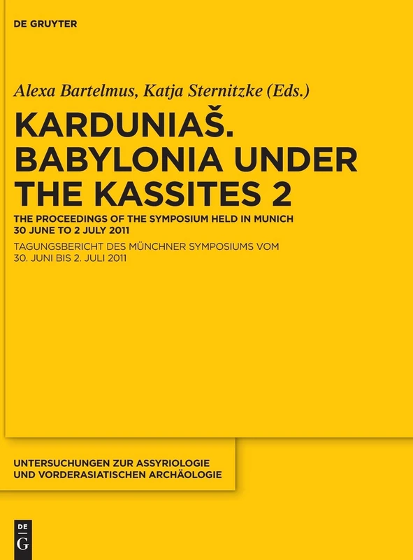 Kardunias. Volume 2 (Untersuchungen Zur Assyriologie Und Vorderasiatischen Archao): Babylonia Under the Kassites: the Proceedings of the Symposium Held in Munich 30 June to 2 July 2011: 11
