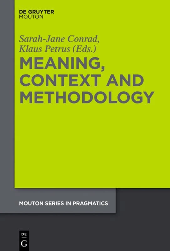 Meaning, Context and Methodology (Mouton Series in Pragmatics [MSP]): 19