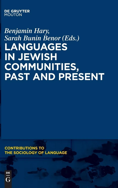 Languages in Jewish Communities, Past and Present: 112 (Contributions to the Sociology of Language [CSL], 112)