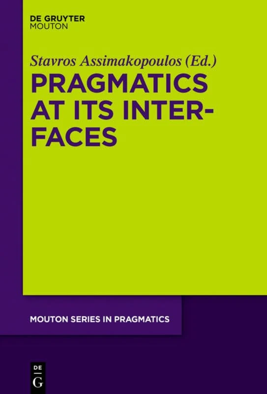 Pragmatics at its Interfaces (Mouton Series in Pragmatics [MSP]): 17