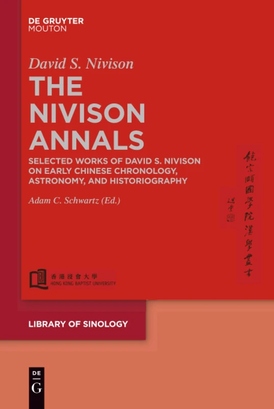 The Nivison Annals: Selected Works of David S. Nivison on Early Chinese Chronology, Astronomy, and Historiography: 1 (Library of Sinology [LOS], 1)
