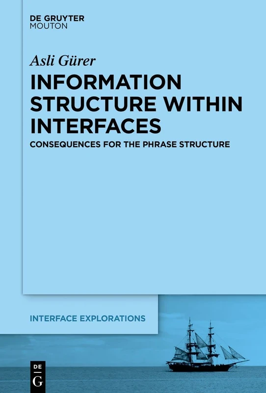 Information Structure Within Interfaces: Consequences for the Phrase Structure: 32 (Interface Explorations [IE], 32)
