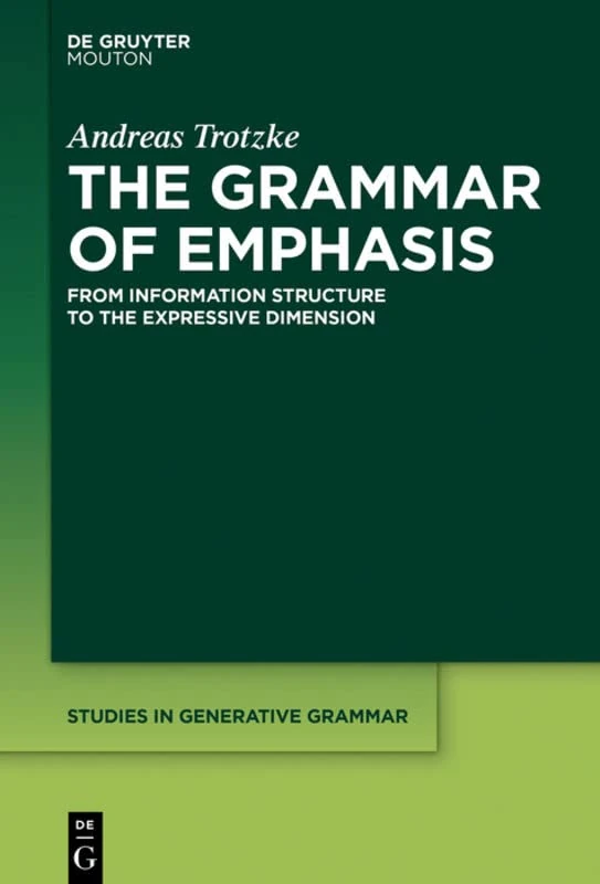 The Grammar of Emphasis: From Information Structure to the Expressive Dimension (Studies in Generative Grammar [SGG]): 131