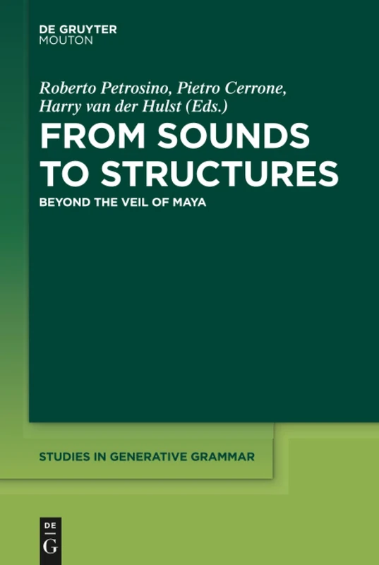 From Sounds to Structures: Beyond the Veil of Maya: 135 (Studies in Generative Grammar [SGG], 135)