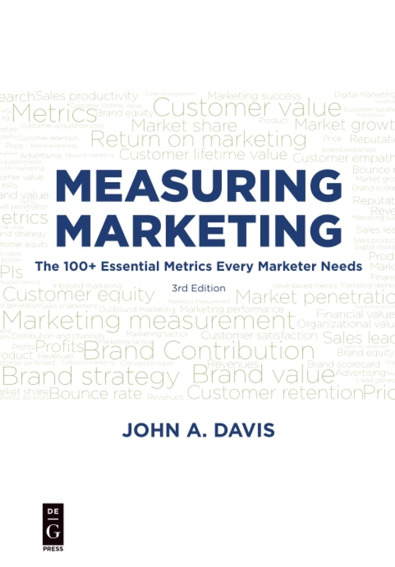 Measuring Marketing: The 100+ Essenitial Metrics Every Marketer Needs to Know, Third Edition