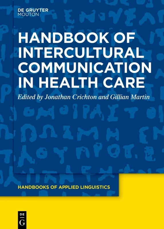 Handbook of Intercultural Communication in Health Care: 17 (Handbooks of Applied Linguistics [HAL], 17)