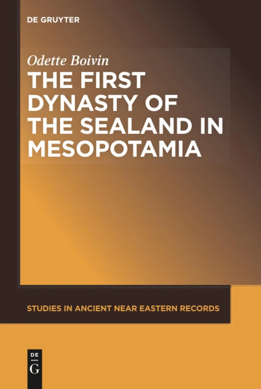 The First Dynasty of the Sealand in Mesopotamia: 20 (Studies in Ancient Near Eastern Records (SANER), 20)