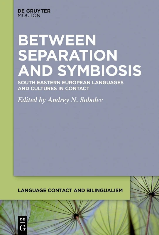 Between Separation and Symbiosis: South Eastern European Languages and Cultures in Contact: 20 (Language Contact and Bilingualism [LCB], 20)