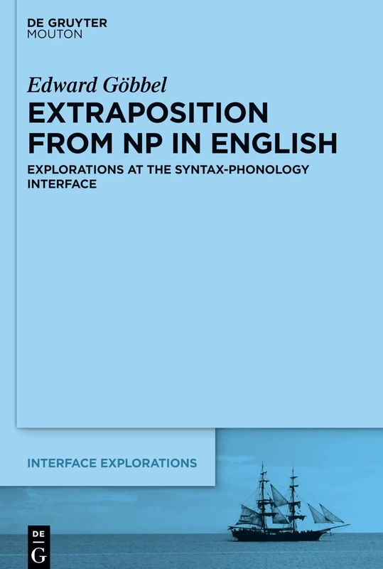 Extraposition from NP in English: Explorations at the Syntax-Phonology Interface: 36 (Interface Explorations [IE], 36)