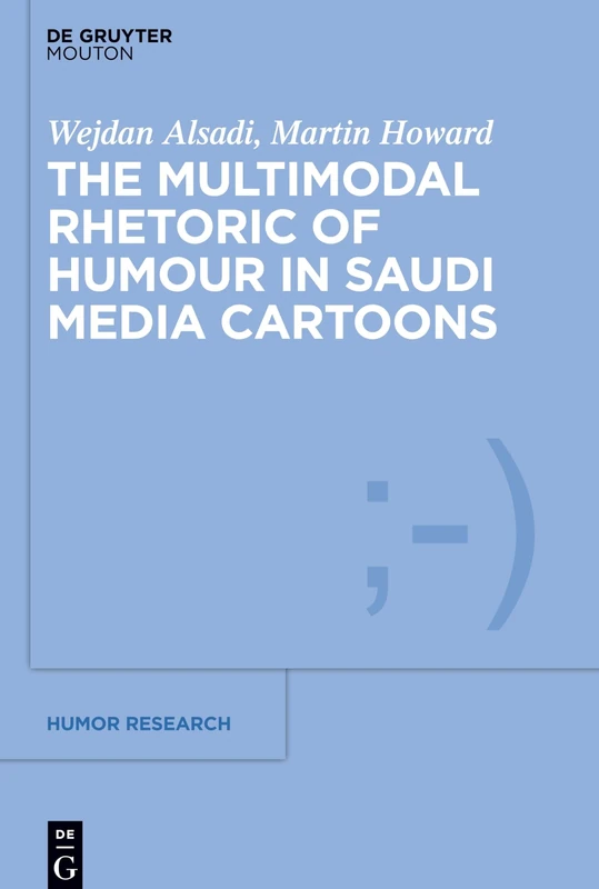The Multimodal Rhetoric of Humour in Saudi Media Cartoons: 12 (Humor Research [HR], 12)