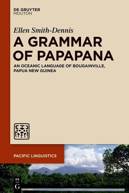 A Grammar of Papapana: An Oceanic Language of Bougainville, Papua New Guinea: 659 (Pacific Linguistics [PL], 659)