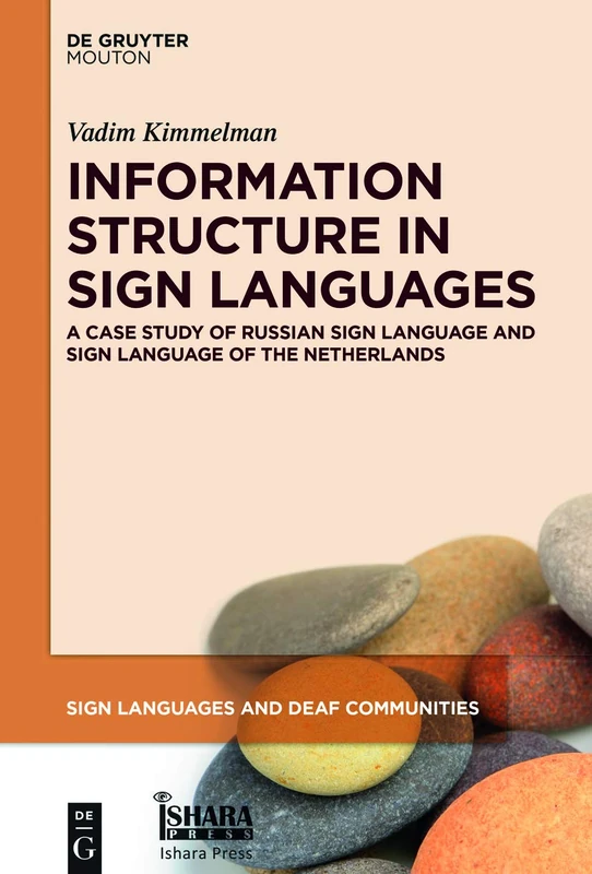 Information Structure in Sign Languages: Evidence from Russian Sign Language and Sign Language of the Netherlands: 10 (Sign Languages and Deaf Communities [SLDC], 10)