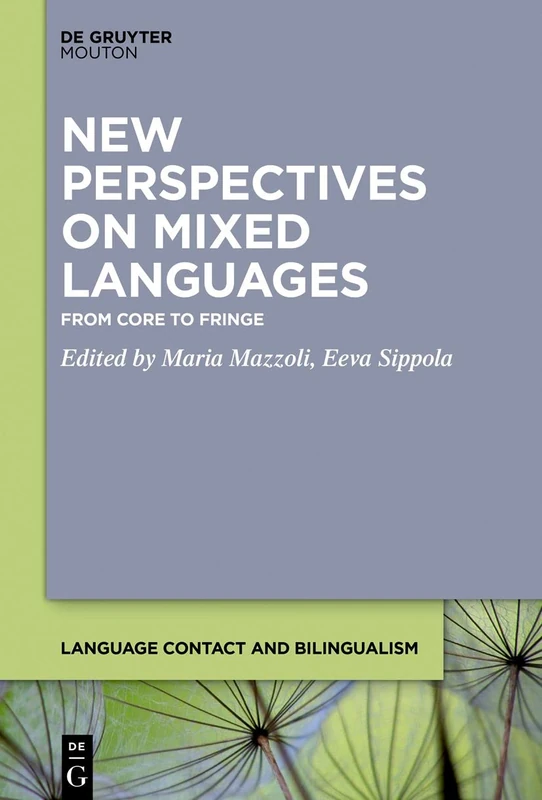 New Perspectives on Mixed Languages: From Core to Fringe: 18 (Language Contact and Bilingualism [LCB], 18)
