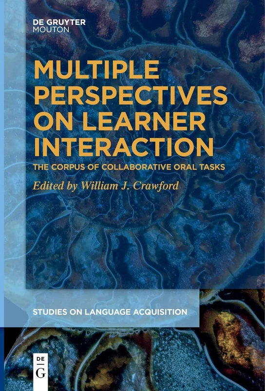Multiple Perspectives on Learner Interaction: The Corpus of Collaborative Oral Tasks: 60 (Studies on Language Acquisition [SOLA], 60)