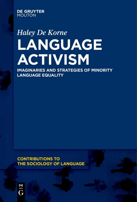 Language Activism: Imaginaries and Strategies of Minority Language Equality: 114 (Contributions to the Sociology of Language [CSL], 114)