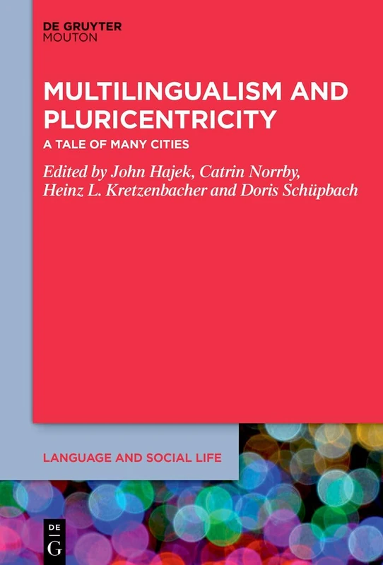 Multilingualism and Pluricentricity: A Tale of Many Cities: 20 (Language and Social Life [LSL], 20)