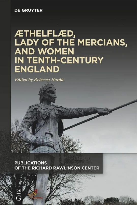 Æthelflæd, Lady of the Mercians, and Women in Tenth-Century England (Publications of the Richard Rawlinson Center)