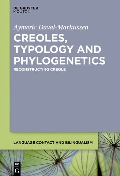 Creoles, Typology and Phylogenetics: Reconstructing Creole (Language Contact and Bilingualism [LCB], 22) - Image 1