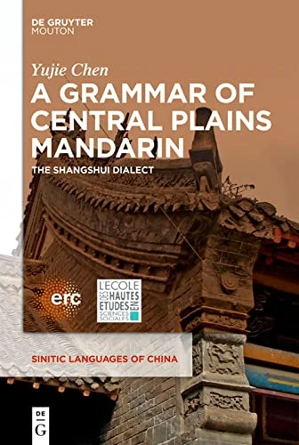 A Grammar of Central Plains Mandarin: The Shangshui Dialect: 4 (Sinitic Languages of China [SLCH], 4)