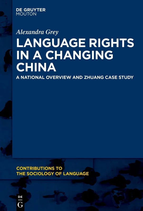 Language Rights in a Changing China: A National Overview and Zhuang Case Study: 113 (Contributions to the Sociology of Language [CSL], 113)