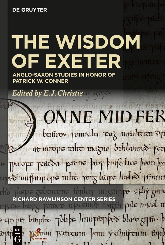 The Wisdom of Exeter: Anglo-Saxon Studies in Honor of Patrick W. Conner (Richard Rawlinson Center Series)
