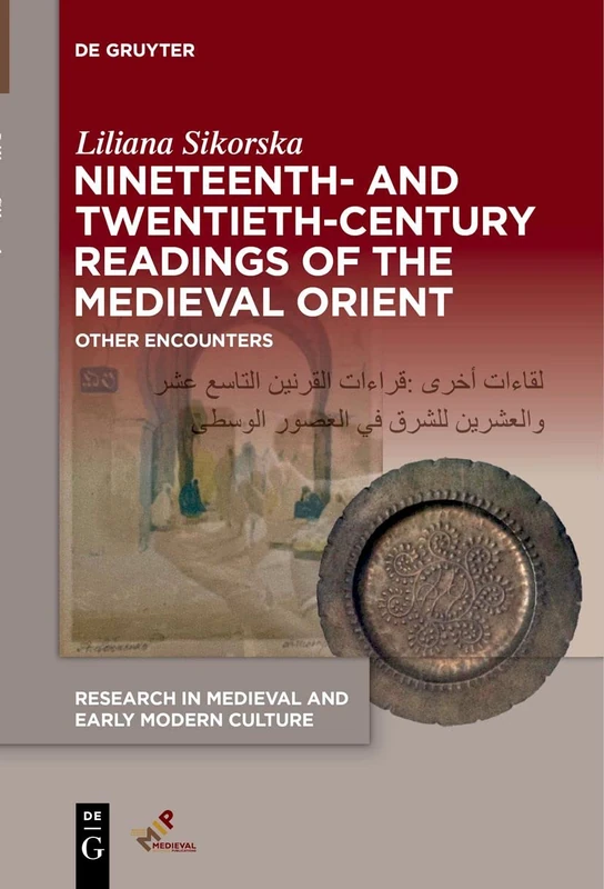 Nineteenth- and Twentieth-Century Readings of the Medieval Orient: Other Encounters: 32 (Research in Medieval and Early Modern Culture, 32)