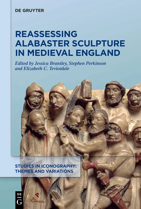 Reassessing Alabaster Sculpture in Medieval England (Studies in Iconography: Themes and Variations)