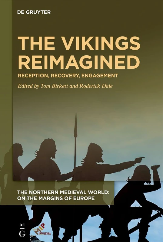 The Vikings Reimagined: Reception, Recovery, Engagement (The Northern Medieval World: On the Margins of Europe)