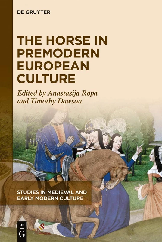 The Horse in Premodern European Culture: 70 (Studies in Medieval and Early Modern Culture)