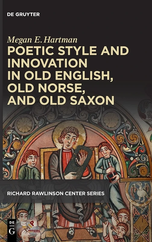 Poetic Style and Innovation in Old English, Old Norse, and Old Saxon (Richard Rawlinson Center Series)