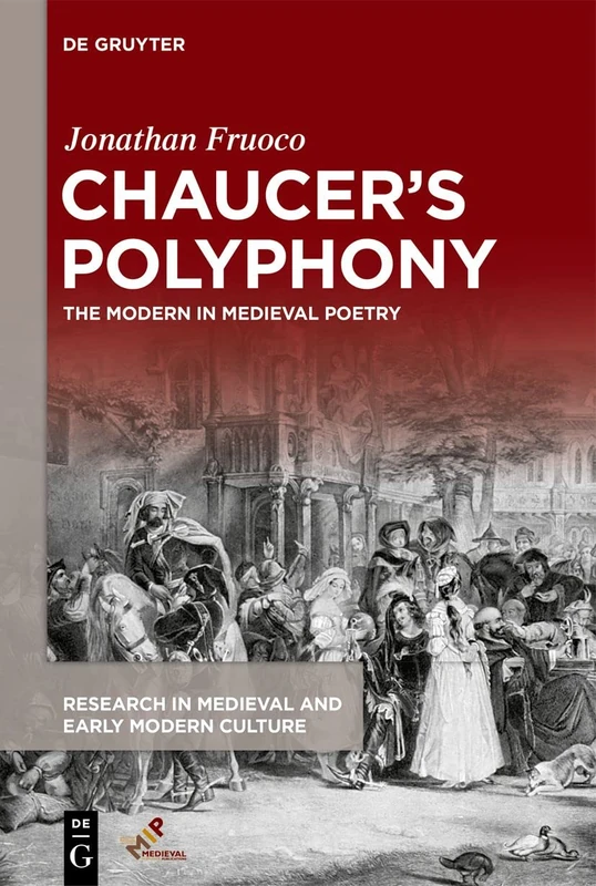 Chaucer’s Polyphony: The Modern in Medieval Poetry: 29 (Research in Medieval and Early Modern Culture)