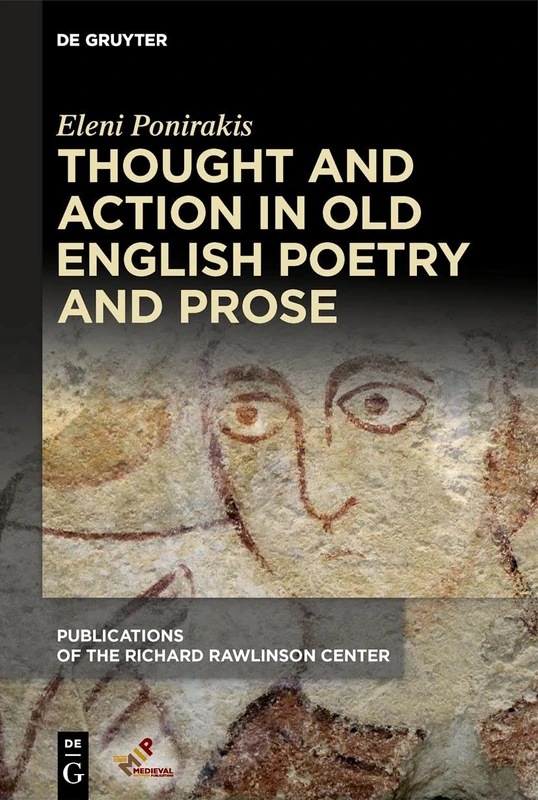 Thought and Action in Old English Poetry and Prose (Richard Rawlinson Center Series)