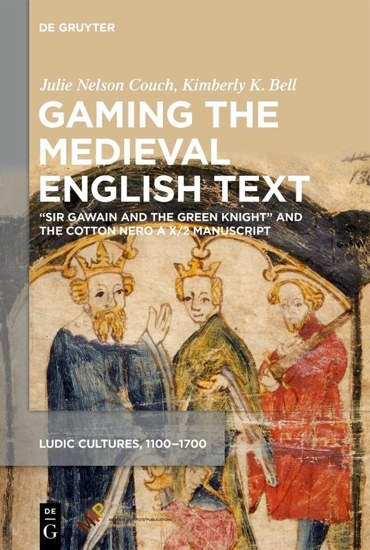 Gaming the Medieval English Text: “Sir Gawain and the Green Knight” and the Cotton Nero A X/2 Manuscript (Ludic Cultures)