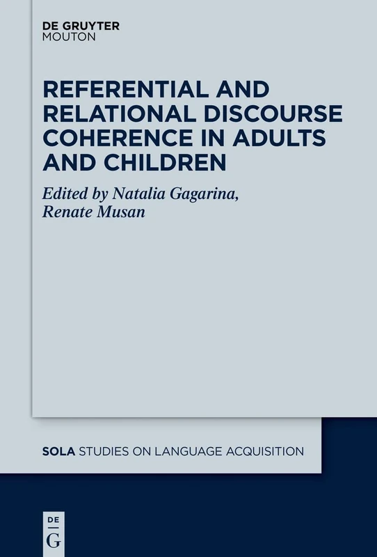 Referential and Relational Discourse Coherence in Adults and Children: 53 (Studies on Language Acquisition [SOLA], 53)