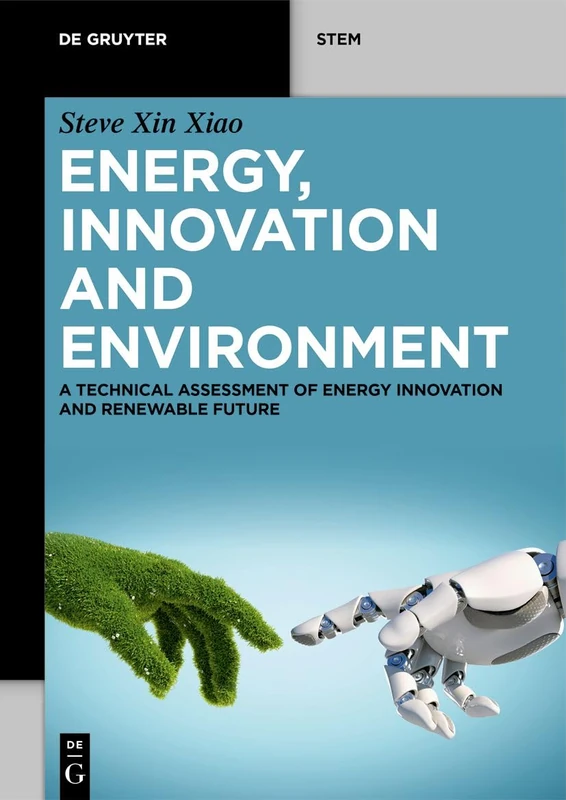 Energy, Innovation and Environment: A Technical Assessment of Energy Innovation and Renewable Future (De Gruyter STEM)