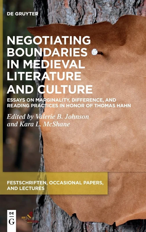 Negotiating Boundaries in Medieval Literature and Culture: Essays on Marginality, Difference, and Reading Practices in Honor of Thomas Hahn (Festschriften, Occasional Papers, and Lectures)